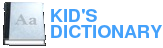 Kid's Dictionary